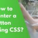 How to Center a Button Using CSS