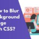 How to blur background image with CSS